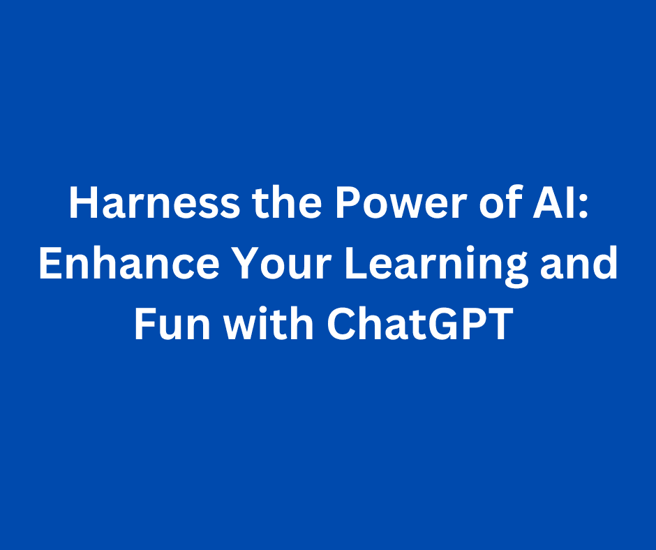 Enhance Your Learning and Fun with ChatGPT